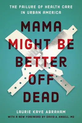 Mama Might Be Better Off Dead: Das Scheitern der Gesundheitsversorgung im städtischen Amerika - Mama Might Be Better Off Dead: The Failure of Health Care in Urban America