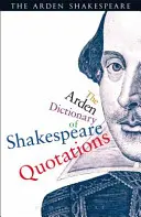 Das Arden-Wörterbuch der Shakespeare-Zitate - The Arden Dictionary of Shakespeare Quotations