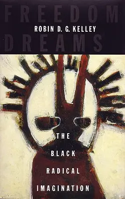 Freiheitsträume: Die radikale Vorstellungskraft der Schwarzen - Freedom Dreams: The Black Radical Imagination