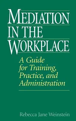 Mediation am Arbeitsplatz: Ein Leitfaden für Ausbildung, Praxis und Verwaltung - Mediation in the Workplace: A Guide for Training, Practice, and Administration