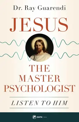 Jesus, der Meisterpsychologe: Hört auf ihn - Jesus, the Master Psychologist: Listen to Him