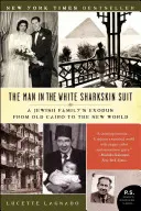 Der Mann im weißen Haifischlederanzug: Der Exodus einer jüdischen Familie vom alten Kairo in die neue Welt - The Man in the White Sharkskin Suit: A Jewish Family's Exodus from Old Cairo to the New World