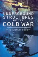 Unterirdische Strukturen des Kalten Krieges: Die Welt unter der Erde - Underground Structures of the Cold War: The World Below