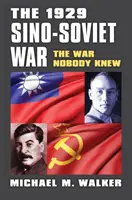 Der chinesisch-sowjetische Krieg von 1929: Der Krieg, den niemand kannte - The 1929 Sino-Soviet War: The War Nobody Knew