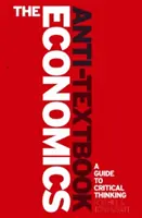 Das Anti-Lehrbuch der Wirtschaftswissenschaften: Ein Leitfaden für kritische Denker in der Mikroökonomie - The Economics Anti-Textbook: A Critical Thinker's Guide to Microeconomics