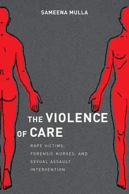 Die Gewalt der Pflege: Vergewaltigungsopfer, forensische Krankenschwestern und Interventionen bei sexuellen Übergriffen - The Violence of Care: Rape Victims, Forensic Nurses, and Sexual Assault Intervention