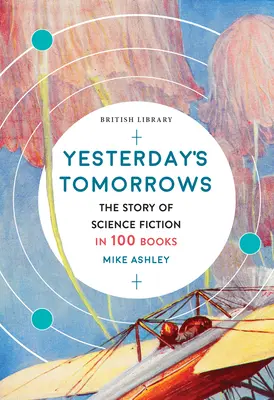 Die Zukunft von gestern: Die Geschichte der Science Fiction in 100 Büchern - Yesterday's Tomorrows: The Story of Science Fiction in 100 Books