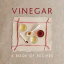 Essig: Ein Buch mit Rezepten - Vinegar: A Book of Recipes