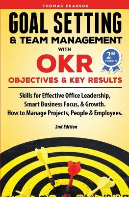 Zielsetzung und Teammanagement mit OKR - Objectives and Key Results: Fähigkeiten zur effektiven Führung im Büro, kluger Geschäftsfokus und Wachstum. Wie man M - Goal Setting & Team Management with OKR - Objectives and Key Results: Skills for Effective Office Leadership, Smart Business Focus, & Growth. How to M