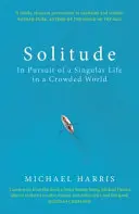 Solitude - Auf der Suche nach einem einzigartigen Leben in einer überfüllten Welt - Solitude - In Pursuit of a Singular Life in a Crowded World