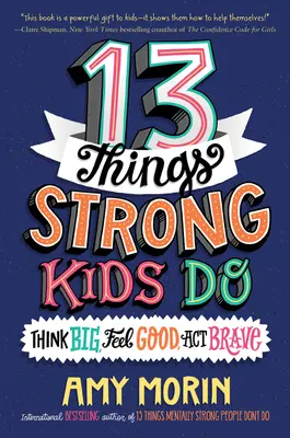 13 Dinge, die starke Kinder tun: Groß denken, sich gut fühlen, mutig handeln - 13 Things Strong Kids Do: Think Big, Feel Good, Act Brave