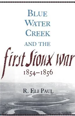 Blue Water Creek und der erste Sioux-Krieg, 1854-1856 - Blue Water Creek and the First Sioux War, 1854-1856