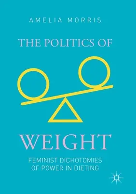 Die Politik des Gewichts: Feministische Dichotomien der Macht bei Diäten - The Politics of Weight: Feminist Dichotomies of Power in Dieting