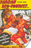 Tarzan war ein Ökotourist: ...und andere Geschichten aus der Anthropologie des Abenteuers - Tarzan Was an Eco-Tourist: ...and Other Tales in the Anthropology of Adventure
