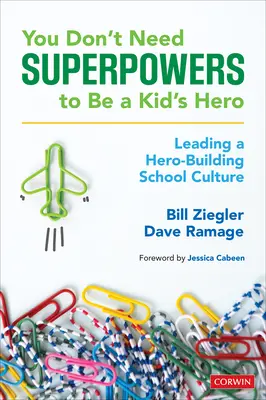 Man braucht keine Superkräfte, um der Held eines Kindes zu sein: Führen einer heldenhaften Schulkultur - You Don't Need Superpowers to Be a Kid's Hero: Leading a Hero-Building School Culture