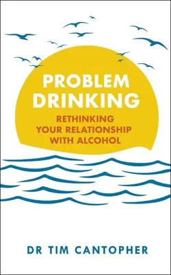 Problemtrinken: Überdenken Sie Ihr Verhältnis zum Alkohol - Problem Drinking: Rethinking Your Relationship with Alcohol