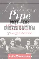 Duchamps Pfeife: Eine Schachromanze - Marcel Duchamp und George Koltanowski - Duchamp's Pipe: A Chess Romance--Marcel Duchamp and George Koltanowski