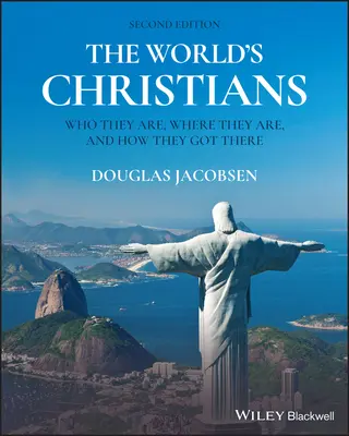 Die Christen der Welt: Wer sie sind, wo sie sind und wie sie dorthin kamen - The World's Christians: Who They Are, Where They Are, and How They Got There
