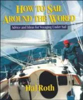 Wie man um die Welt segelt: Ratschläge und Ideen für Segeltörns - How to Sail Around the World: Advice and Ideas for Voyaging Under Sail