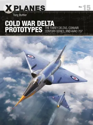 Delta-Prototypen aus dem Kalten Krieg: Die Fairey Deltas, die Convair Century-Series und die Avro 707 - Cold War Delta Prototypes: The Fairey Deltas, Convair Century-Series, and Avro 707