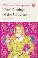 William Shakespeares Der Zähmung der Ahnungslosen - William Shakespeare's the Taming of the Clueless