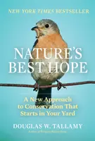 Die beste Hoffnung der Natur: Ein neuer Ansatz für den Naturschutz, der in Ihrem Garten beginnt - Nature's Best Hope: A New Approach to Conservation That Starts in Your Yard