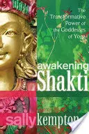 Shakti erwecken: Die transformative Kraft der Göttinnen des Yoga - Awakening Shakti: The Transformative Power of the Goddesses of Yoga