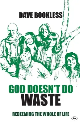 Gott macht keine Verschwendung: Das ganze Leben einlösen - God Doesn't Do Waste: Redeeming The Whole Of Life