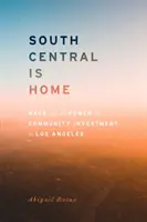 South Central ist Heimat: Ethnie und die Kraft von Gemeinschaftsinvestitionen in Los Angeles - South Central Is Home: Race and the Power of Community Investment in Los Angeles