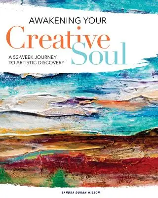 Erwecke deine kreative Seele: Eine 52-wöchige Reise zur künstlerischen Entdeckung - Awakening Your Creative Soul: A 52-Week Journey to Artistic Discovery
