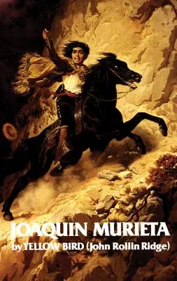 Das Leben und die Abenteuer von Joaquin Murieta, Band 4: Der berühmte kalifornische Bandit - Life and Adventures of Joaquin Murieta, Volume 4: Celebrated California Bandit