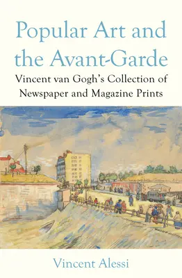 Populäre Kunst und die Avantgarde: Vincent Van Goghs Sammlung von Zeitungs- und Zeitschriftendrucken - Popular Art and the Avant-Garde: Vincent Van Gogh's Collection of Newspaper and Magazine Prints