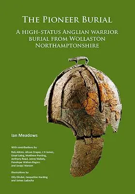 Die Pionierbestattung: Ein hochrangiges anglianisches Kriegergrab aus Wollaston in Northamptonshire - The Pioneer Burial: A High-Status Anglian Warrior Burial from Wollaston Northamptonshire