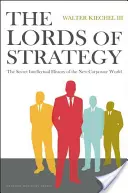 Die Herren der Strategie: Die geheime intellektuelle Geschichte der neuen Unternehmenswelt - The Lords of Strategy: The Secret Intellectual History of the New Corporate World