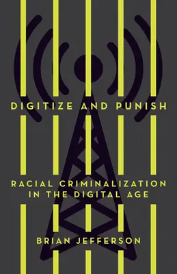 Digitalisieren und Bestrafen: Rassistische Kriminalisierung im digitalen Zeitalter - Digitize and Punish: Racial Criminalization in the Digital Age