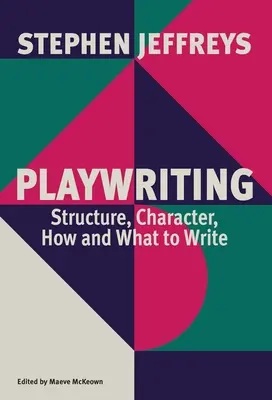 Playwriting: Struktur, Charakter, wie und was man schreibt - Playwriting: Structure, Character, How and What to Write