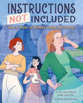 Anleitung nicht inbegriffen: Wie ein Team von Frauen die Zukunft kodierte - Instructions Not Included: How a Team of Women Coded the Future