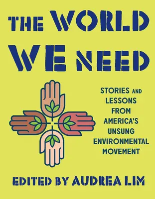 Die Welt, die wir brauchen: Geschichten und Lektionen von Amerikas unbesungener Umweltbewegung - The World We Need: Stories and Lessons from America's Unsung Environmental Movement