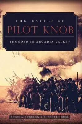 Die Schlacht von Pilot Knob: Donner im Arcadia Valley - The Battle of Pilot Knob: Thunder in Arcadia Valley