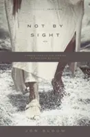 Nicht auf den ersten Blick: Ein neuer Blick auf alte Geschichten über den Weg des Glaubens - Not by Sight: A Fresh Look at Old Stories of Walking by Faith
