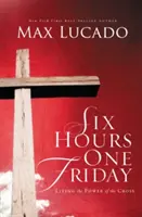 Sechs Stunden an einem Freitag: Leben in der Kraft des Kreuzes - Six Hours One Friday: Living in the Power of the Cross