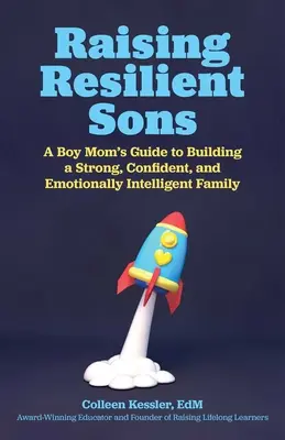 Resiliente Söhne erziehen: Der Leitfaden einer jungen Mutter für eine starke, selbstbewusste und gefühlsmäßig intelligente Familie - Raising Resilient Sons: A Boy Mom's Guide to Building a Strong, Confident, and Emotionally Intelligent Family