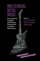 Mehrsprachige Metal-Musik: Soziokulturelle, linguistische und literarische Perspektiven auf Heavy-Metal-Texte - Multilingual Metal Music: Sociocultural, Linguistic and Literary Perspectives on Heavy Metal Lyrics
