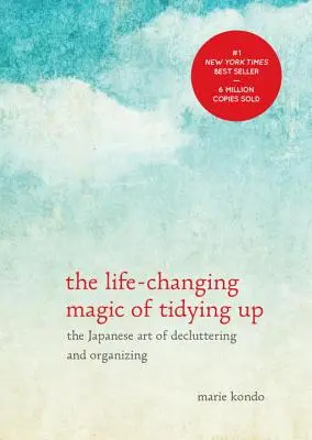 Die lebensverändernde Magie des Aufräumens: Die japanische Kunst des Aufräumens und Organisierens - The Life-Changing Magic of Tidying Up: The Japanese Art of Decluttering and Organizing