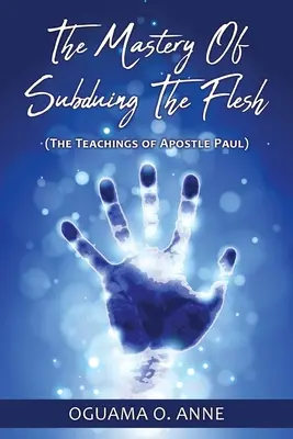 Die Meisterschaft der Unterwerfung des Fleisches: (Die Lehren des Apostels Paulus) - The Mastery of Subduing the Flesh: (The teachings of Apostle Paul)