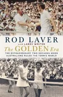 Das Goldene Zeitalter: Die außergewöhnlichen zwei Jahrzehnte, in denen die Australier die Tenniswelt beherrschten - The Golden Era: The Extraordinary Two Decades When Australians Ruled the Tennis World