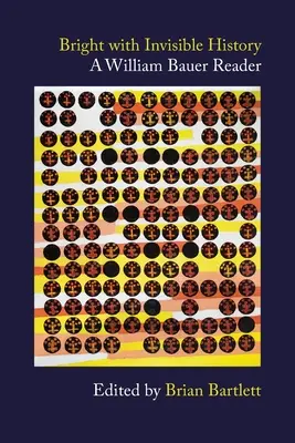 Hell mit unsichtbarer Geschichte: Ein William Bauer Reader - Bright with Invisible History: A William Bauer Reader