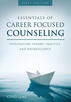 Grundlagen der karrierefokussierten Beratung: Integration von Theorie, Praxis und Neurowissenschaft - Essentials of Career Focused Counseling: Integrating Theory, Practice, and Neuroscience