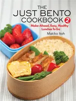 Das Just Bento Kochbuch 2: Einfaches, gesundes Mittagessen zum Mitnehmen - The Just Bento Cookbook 2: Make-Ahead, Easy, Healthy Lunches to Go