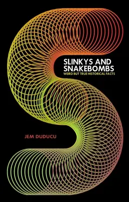 Slinkys und Schlangenbomben: Seltsame, aber wahre historische Fakten - Slinkys and Snake Bombs: Weird But True Historical Facts